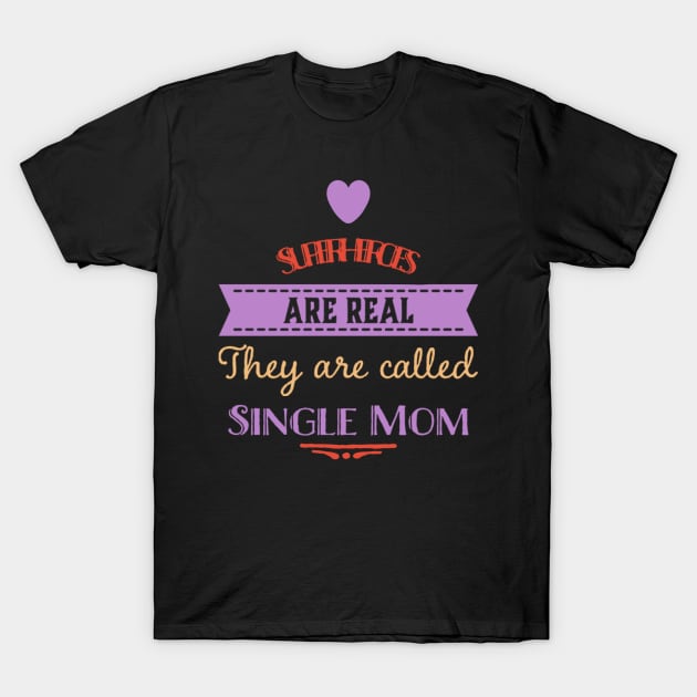 Superheroes Are Single Mom Mother Parent T-Shirt by Foxxy Merch